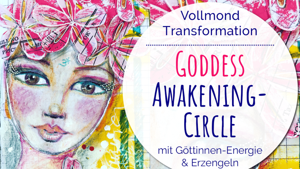 Goddess Awakening Circle - Vollmond Transformation