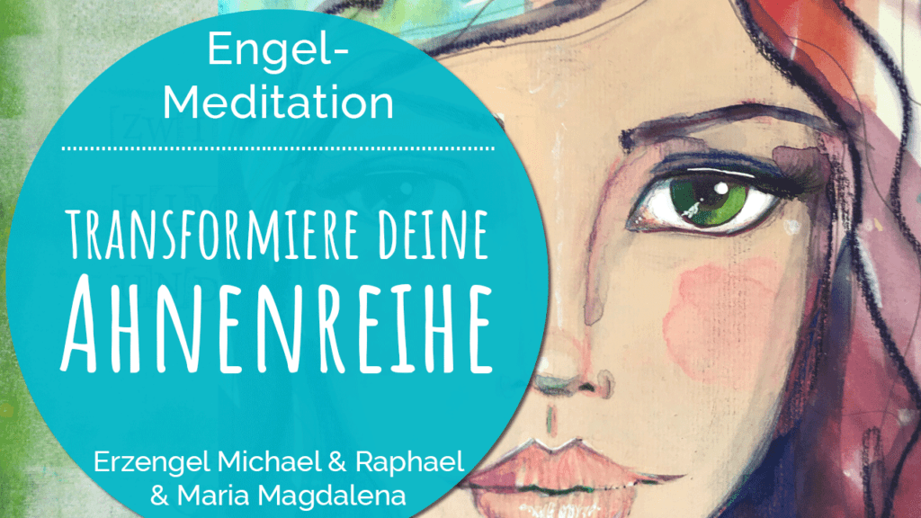 Engelmeditation Transformiere deine weibliche Ahnenreihe