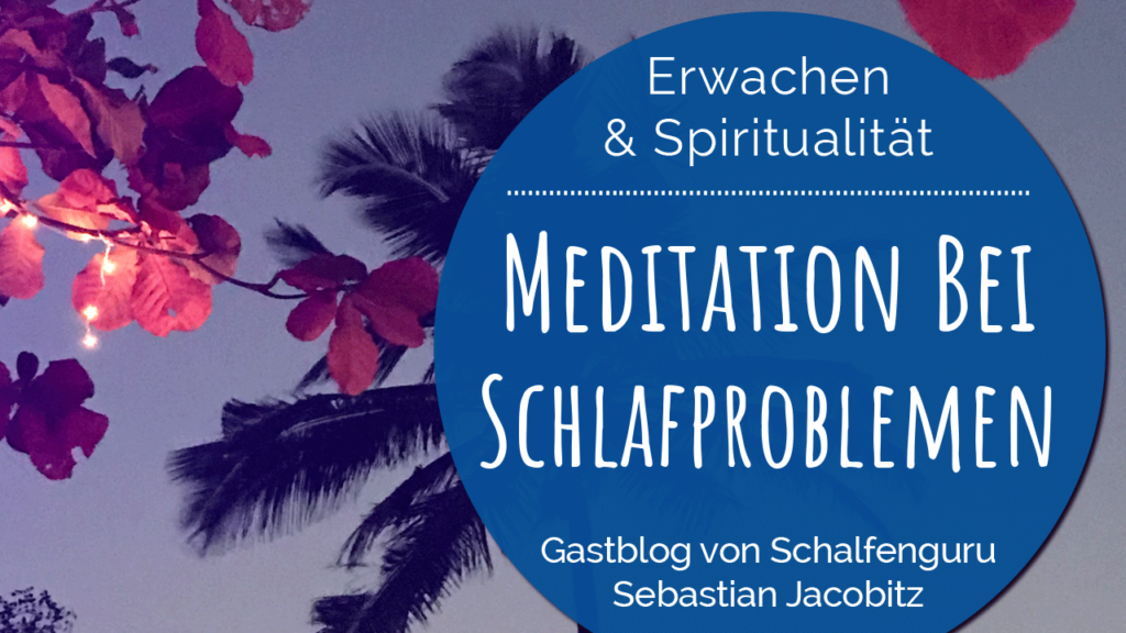 Gastartikel von Schlafenguru Sebastian Jacobitz: Meditation bei Schlafproblemen